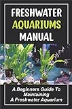 Foto Freshwater Aquariums Manual: A Beginners Guide To Maintaining A Freshwater Aquarium (English Edition), bester Preis 4,65 €, Bestseller 2024