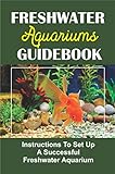 Foto Freshwater Aquariums Guidebook: Instructions To Set Up A Successful Freshwater Aquarium (English Edition), bester Preis 4,65 €, Bestseller 2024