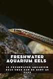 Photo Freshwater Aquarium Eels: 12 Freshwater Aquarium Eels That Can be Kept as Pets, best price $9.99, bestseller 2024