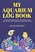 My Aquarium Log Book: Fish Tank Maintenance Record - Monitoring, Feeding, Water Testing, Filter Changes, and Overall Observations new 2024