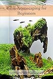Foto Basic Aquascaping for Beginners: Getting Started with Aquascaping (English Edition), bester Preis 2,72 €, Bestseller 2024