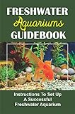 Foto Freshwater Aquariums Guidebook: Instructions To Set Up A Successful Freshwater Aquarium (English Edition), bester Preis 4,65 €, Bestseller 2024