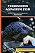 Freshwater Aquarium Fish: 50 Best Freshwater Aquarium Fish Species (English Edition) nouveau 2022