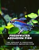 Photo Freshwater Aquarium Fish: The Coolest & Prettiest Freshwater Aquarium Fish, best price $2.99, bestseller 2024