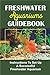 Freshwater Aquariums Guidebook: Instructions To Set Up A Successful Freshwater Aquarium (English Edition) neu 2024