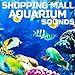 Shopping Mall Aquarium Sounds (feat. Sleeping Sounds, Universal Nature Soundscapes, Deep Sleep Collection, Nature Scapes TV, Meditation Therapy & Deep Focus) new 2024